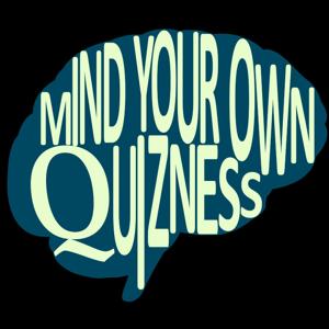 Mind Your Own Quizness