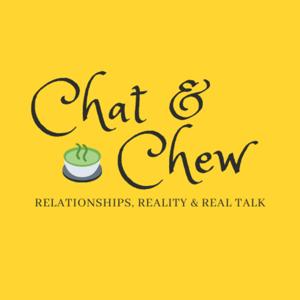 Chat & Chew: Relationships, Reality & Real Talk