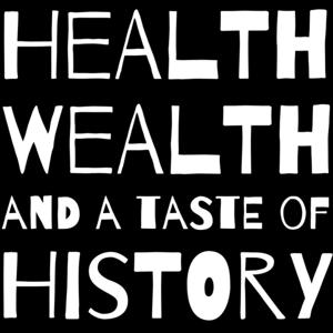 Health Wealth and a Taste of History