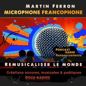 Martin Ferron - Microphone francophone - Remusicaliser le Monde