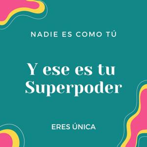 Eres ÚNICA, ese es tu Superpoder