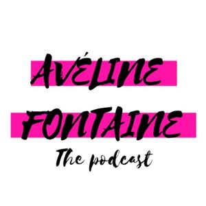 THE AVÉLINE FONTAINE PODCAST SERIES