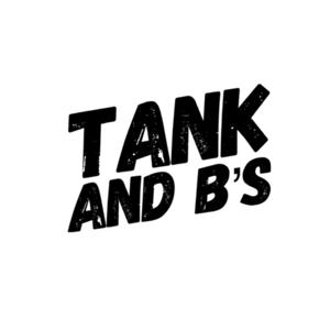 Tank and B’s
