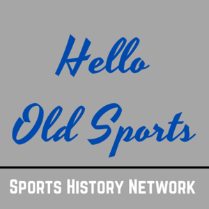 Hello Old Sports by Sports History Network