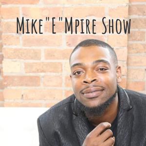 Mike"E"Mpire Show