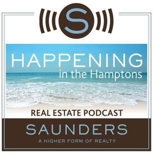 Happening In The Hamptons - Real Estate Podcast by Saunders & Associates