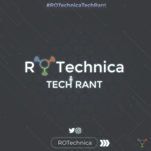 ROTechnica Tech Rant