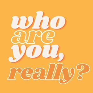 Who Are You, Really?