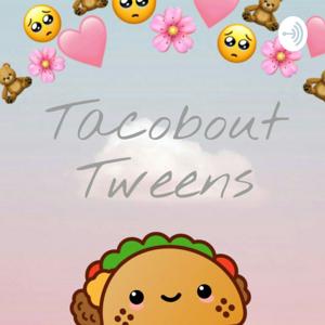 Tacobout Tweens