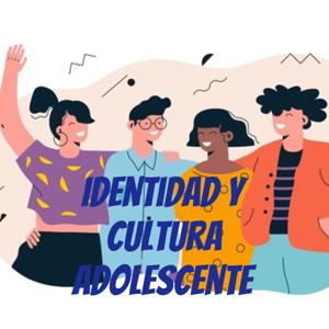 Identidad y cultura adolescente