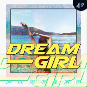 Dream Girl | PIA Podcast