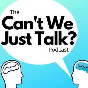 The Can't We Just Talk? Podcast