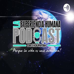 La Experiencia Humana Podcast con Erick Werther