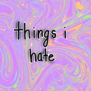 things i hate.