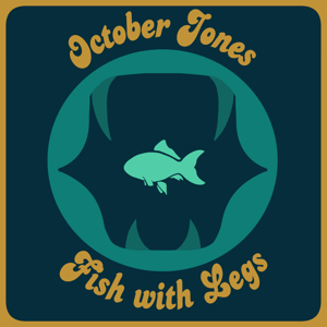 October Jones & Fish with Legs by octoberandfish