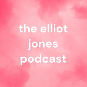 the elliot jones podcast