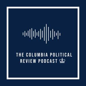 The Columbia Political Review Podcast