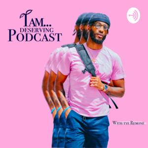 I Am Deserving Podcast