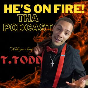 He's On Fire! Tha Podcast