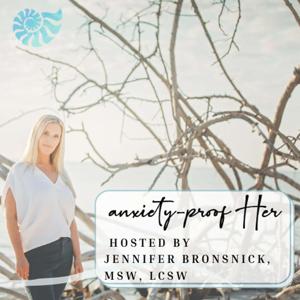 Anxiety-Proof HER Podcast with Jennifer Bronsnick, MSW