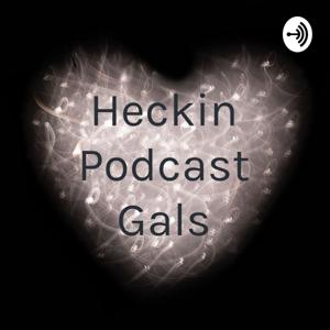 Heckin Podcast Gals