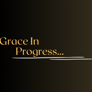 Grace In Progress...