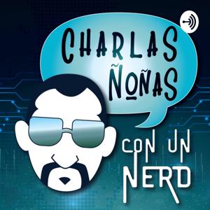 Charlas ñoñas con un Nerd :D