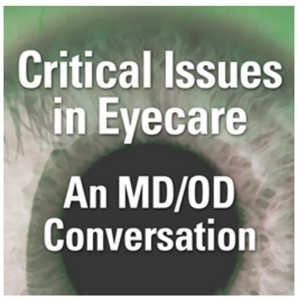 Critical Issues in Eyecare: An MD/OD Conversation