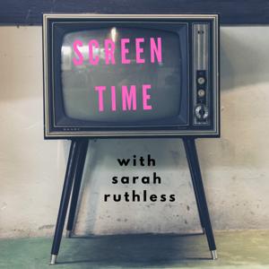 Screen Time with Sarah Ruthless