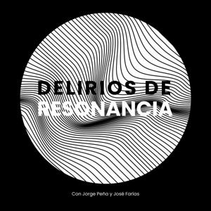 Delirios de Resonancia