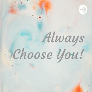 Always Choose You!