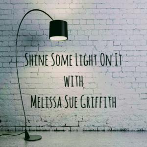 Shine Some Light On It with Melissa Sue Griffith