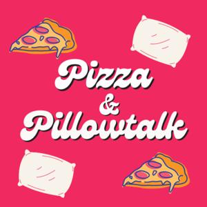 Pizza & Pillowtalk Podcast