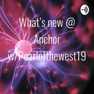 What’s new @ Anchor w/Pearlofthewest19