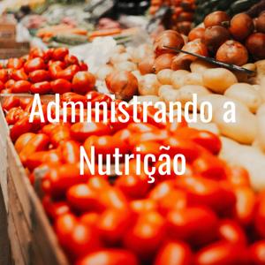 Administrando a Nutrição