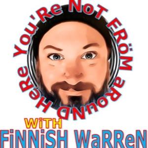 You're Not From Around Here with Finnish Warren