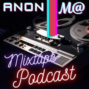 Anon + M@ Mixtape Podcast