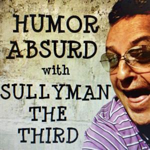 HUMOR ABSURD WITH SULLYMAN THE THIRD