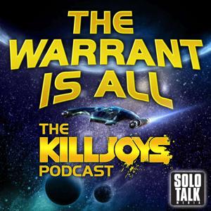 The Warrant Is All - The Killjoys Podcast by Solo Talk Media