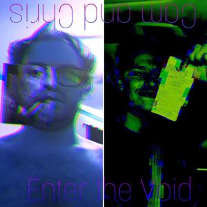 Cam and Chris Enter the Void