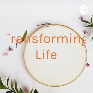 Transforming Life