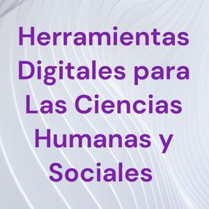 Herramientas Digitales para Las Ciencias Humanas y Sociales