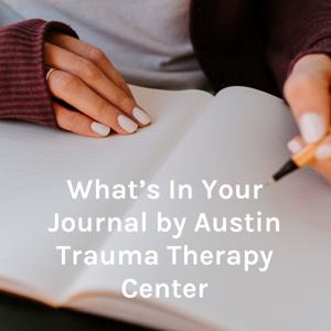 What's In Your Journal by Austin Trauma Therapy Center