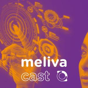Meliva Cast - Estratégia, agilidade e inovação para você