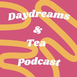 Daydreams & Tea Podcast