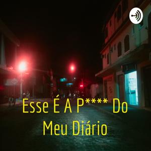 Esse É A P**** Do Meu Diário