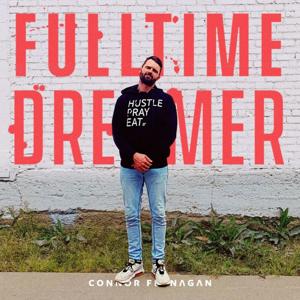 Fulltime Dreamer with Connor Flanagan