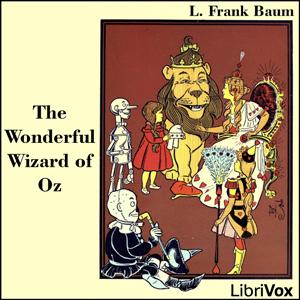 Wonderful Wizard of Oz (version 3) (Dramatic Reading), The by L. Frank Baum (1856 - 1919) by LibriVox