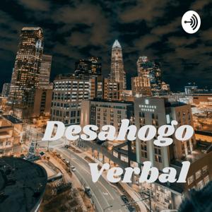 🎙️Desahogo Verbal 🎙️