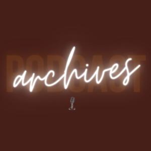 Archives Podcast